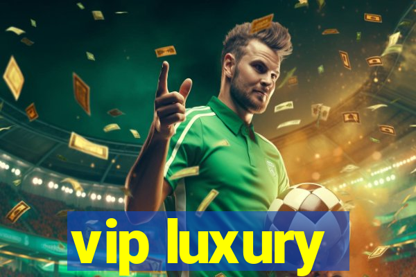 vip luxury